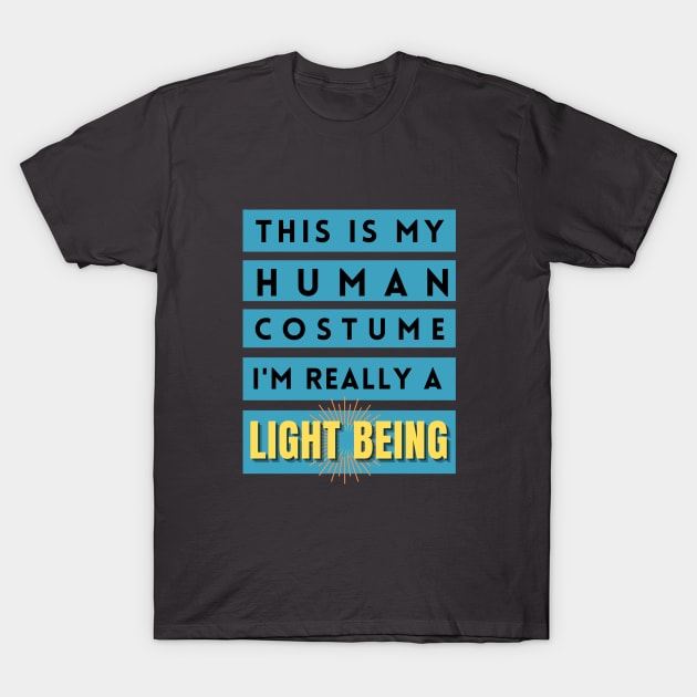 This is my human costume, I'm really a Light Being T-Shirt by Rebecca Abraxas - Brilliant Possibili Tees